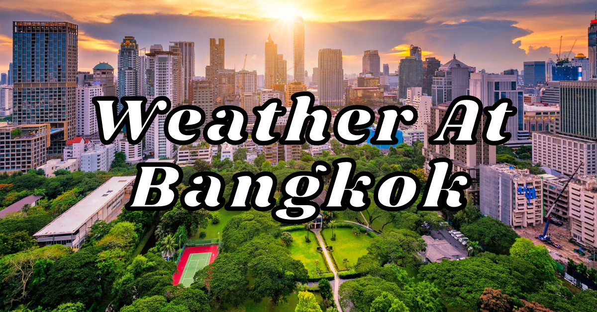 what is the right time to visit Bangkok - Travel Easy Go